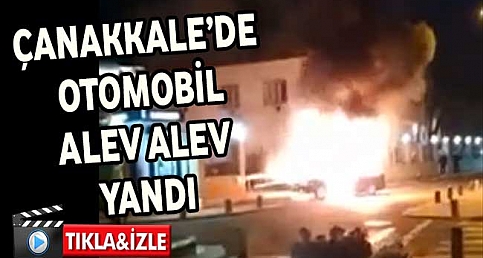 Çanakkale'de otomobil alev alev yandı